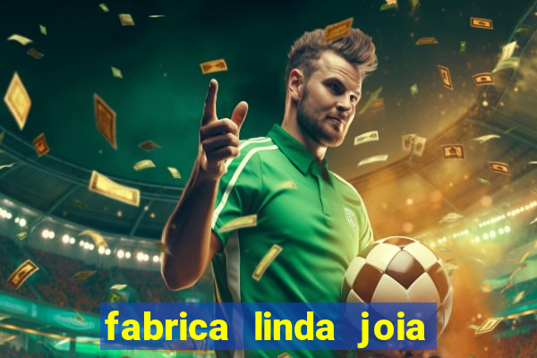 fabrica linda joia vitoria conquista bahia